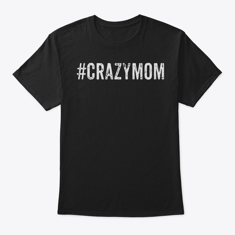 Crazy Mom Tshirt Vintage Distressed Type Black Camiseta Front