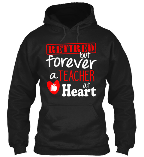 Retired But Forever A Teacher At Heart Black T-Shirt Front