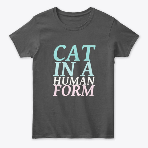 Cat In A Human Form Kitten Lovers Tee Unisex Tshirt