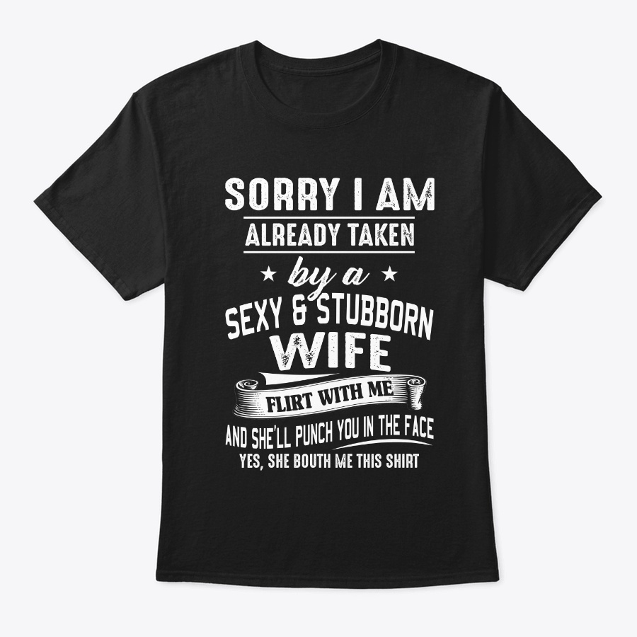 Sorry Im Taken By Sexy Stubborn Wife Unisex Tshirt