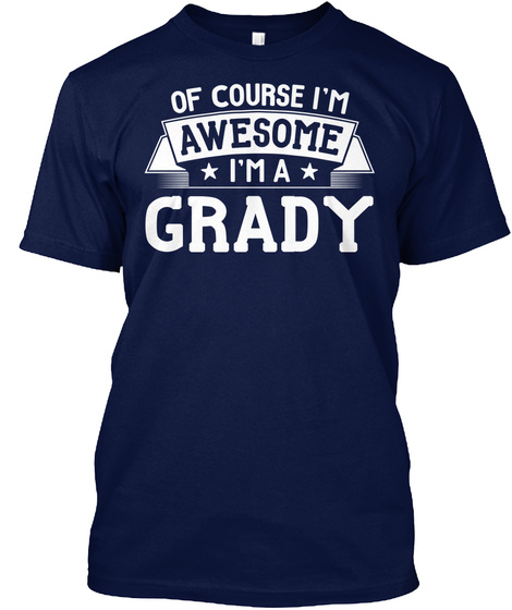 Of Course I Am Awesome I Am A Grady Navy T-Shirt Front