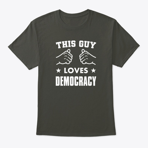 This Guy Loves Democracy Smoke Gray T-Shirt Front