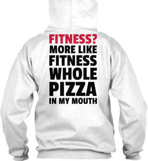 Fitness Whole Pizza White T-Shirt Back