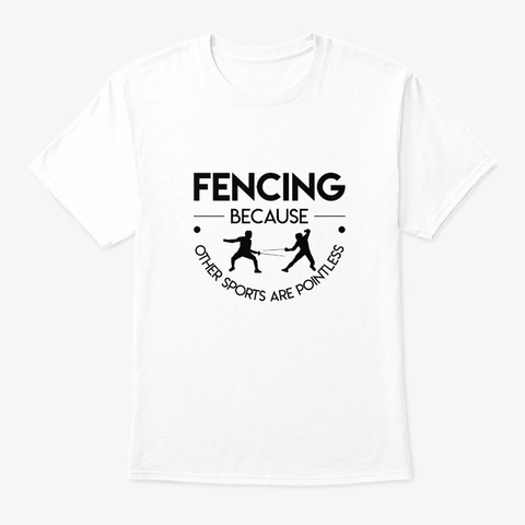 Fencing Because Other Sports Pointless S White Camiseta Front