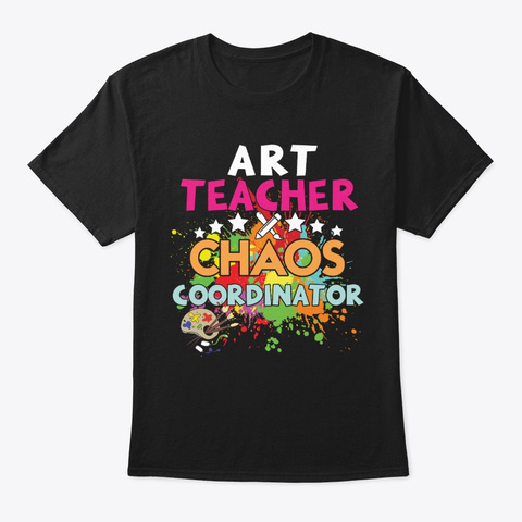 Art Teacher Chaos Coordinator Black T-Shirt Front