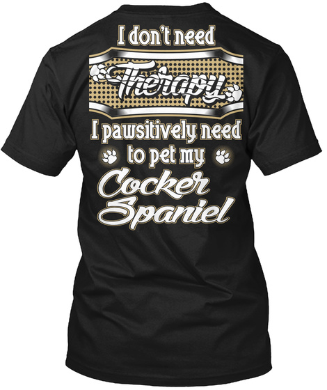 Cocker Spaniel I Pet Funny Gift Black T-Shirt Back