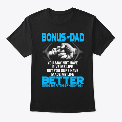 Bonus Dad You May Not Have Given Me Life Black T-Shirt Front