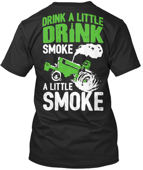 Drink A Little Drink Smoke A Little Smoke Black T-Shirt Back