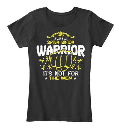 I Am A Spina Bifida Warrior It's Not For The Men Black T-Shirt Front