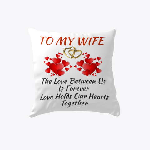 Love Gift For Wife Pillow White Maglietta Front