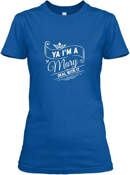 Ya I'm A Mary Deal With It Royal T-Shirt Front