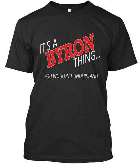 It's A Byron Thing You Wouldn't Understand Black T-Shirt Front