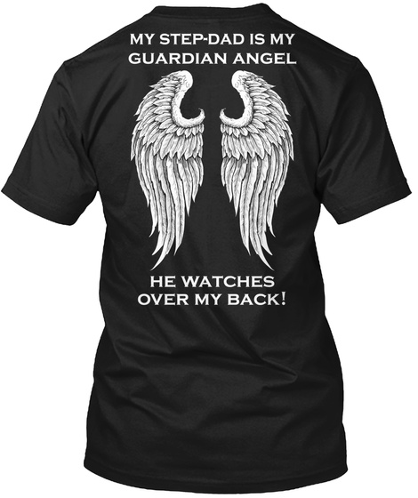 My Step Dad Is My Guardian Angel He Watches Over My Back! Black T-Shirt Back