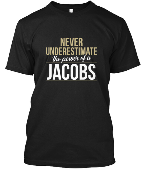 Never Underestimate The Power Of A Jacobs Black T-Shirt Front