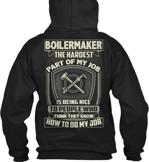 Boilermaker The Hardest Part Of My Job Is Being Nice To People Who Think They Know How To Do My Job Black T-Shirt Back