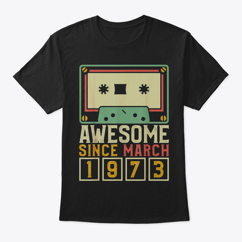 Awesome Since March 1973 T Shirt Vintage Black Maglietta Front