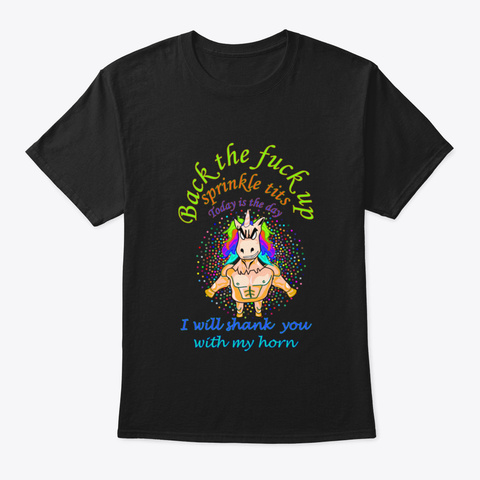 Back The Fack Up Sprinkle Tits Today Is  Black T-Shirt Front