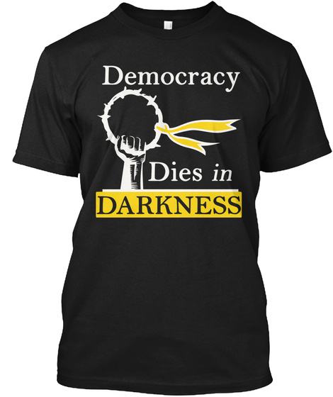 Democracy Dies In Darkness Shirt Black T-Shirt Front