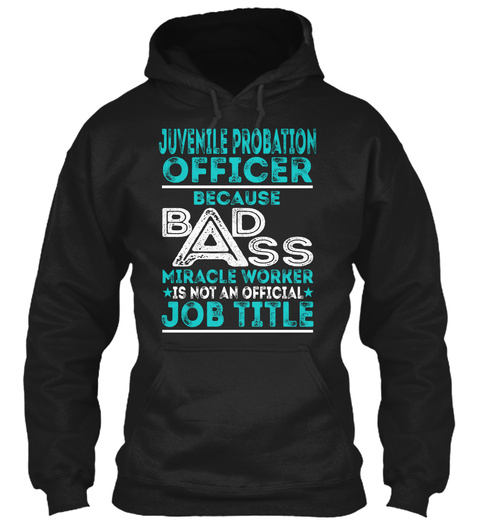 Juvenile Probation Officer Because Badss Miracle Worker Is Not An Official Job Title Black T-Shirt Front