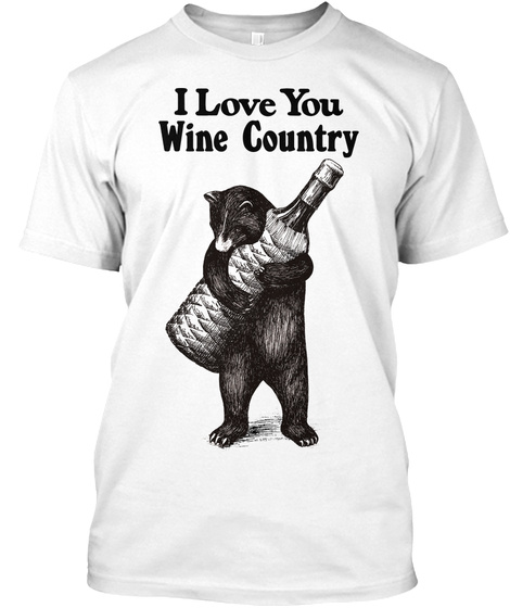 I Love You Wine Country White T-Shirt Front