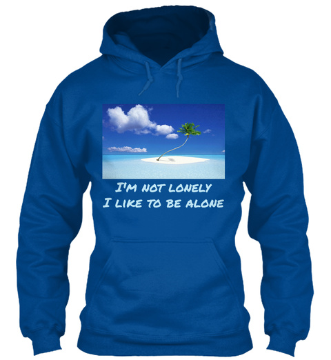 I M Not Lonely I Like To Be Alone Royal T-Shirt Front