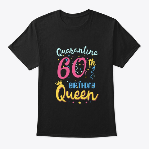 My 60th Birthday Quarantine Queen Gifts Black T-Shirt Front