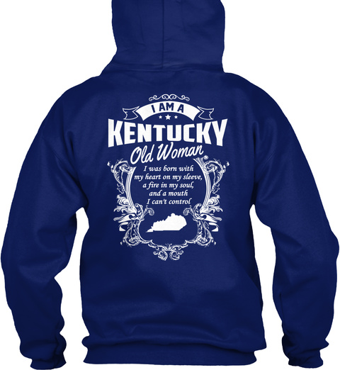 I Am A Kentucky Old Women I Was Born With My Heart On My Sleeve A Fire In My Soul And A Mouth I Can't Control Oxford Navy T-Shirt Back