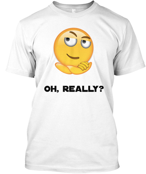 Oh Really T-shirt