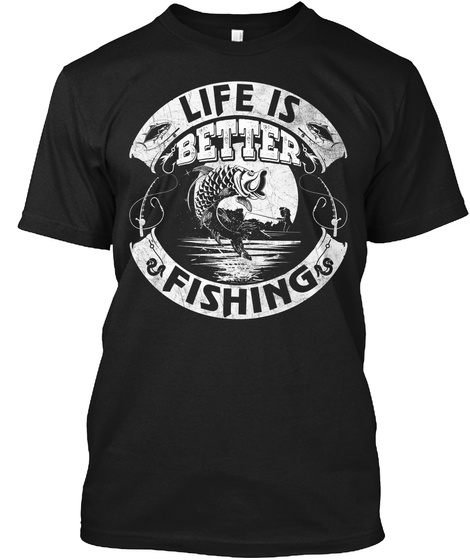 Life Is Better Fishing Black T-Shirt Front