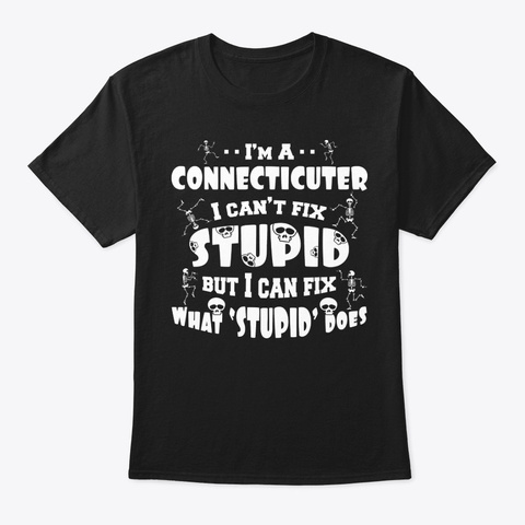 Stupid Does Connecticuter Shirt Black T-Shirt Front
