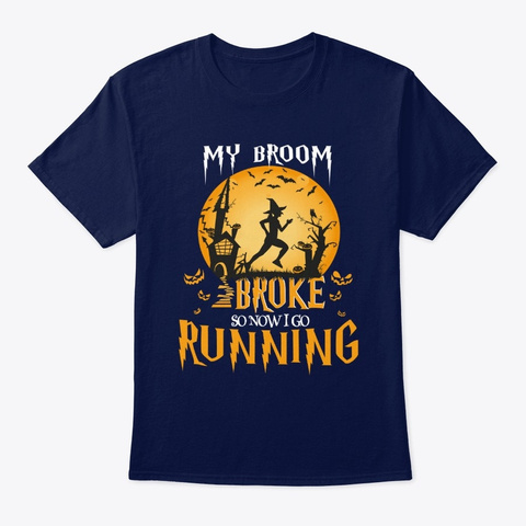 My Broom Broke So Now I Go Running Navy T-Shirt Front