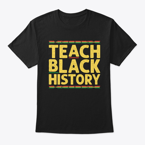 Teach Black History Shirt