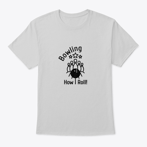 Bowler Bowling How I Roll Bowling Pins Light Steel T-Shirt Front