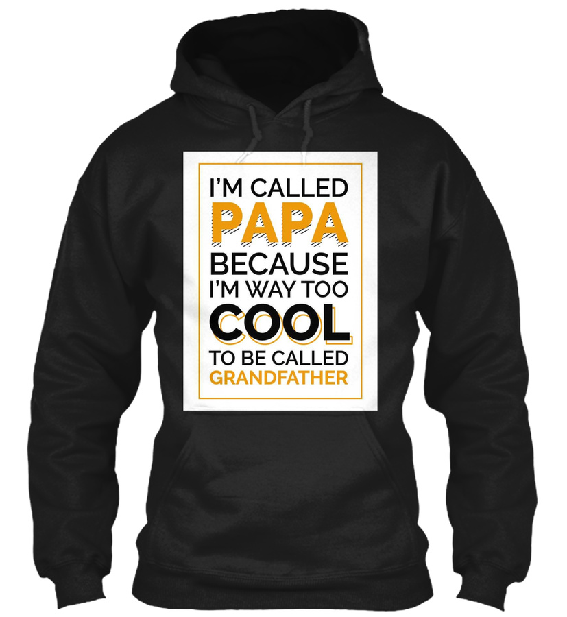 Im Called Papa Because Im Way Too Cool Unisex Tshirt