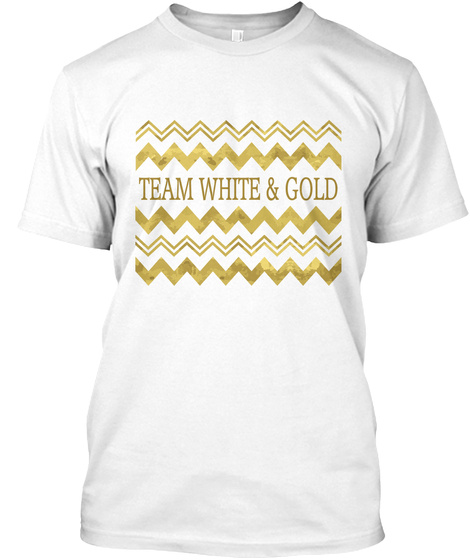 #Thedress Shirt With Team White And Gold White T-Shirt Front