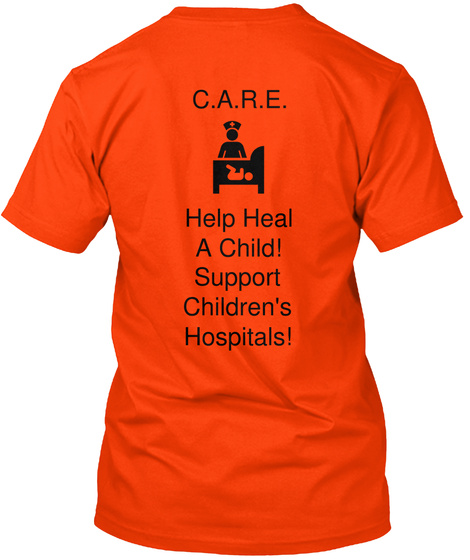 C.A.R.E Help Heal A Child Support Children's Hospitals! Orange T-Shirt Back