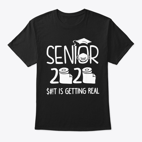 Senior 2020 Getting Real T Shirt Black T-Shirt Front