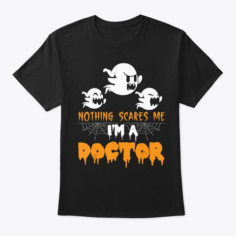 Scary Ghosts Nothing Scares Me I M A Doc Black T-Shirt Front
