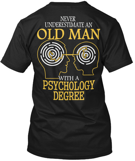  Never Underestimate An Old Man With A Psychology Degree Black T-Shirt Back