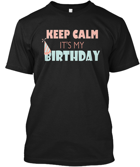 Keepcalmtshirt Keep Calm Itsmy Birthday