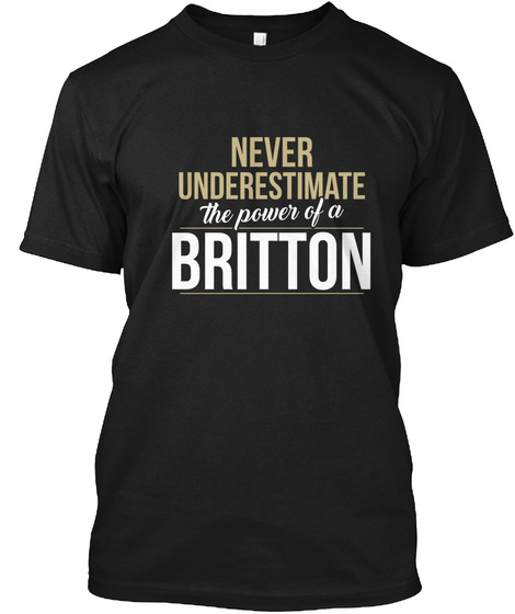 Never Underestimate The Power Of A Britton Black T-Shirt Front