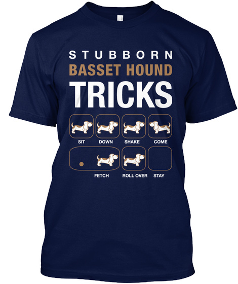 Stubborn Basset Hound Tricks Sit Down Shake Come Fetch Roll Over Stay Navy T-Shirt Front