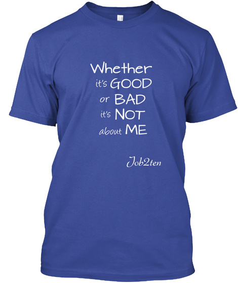 Whether It's Good Or Bad It's Not About Me Deep Royal T-Shirt Front