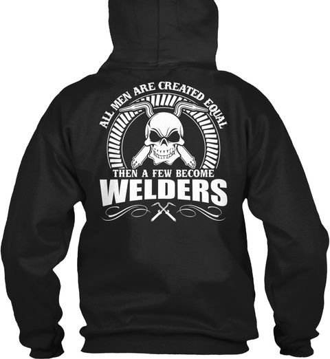 All Men Are Created Equal Then A Few Become Welders Black T-Shirt Back