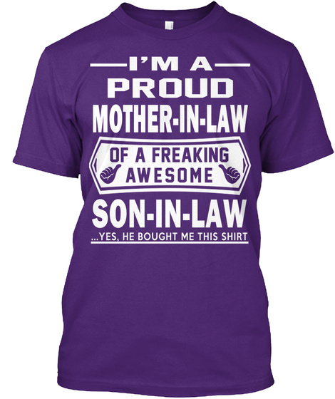 I'm A Proud Mother In Law Of A Freaking Awesome Son In Law ...Yes, She Bought Me This Shirt Purple T-Shirt Front