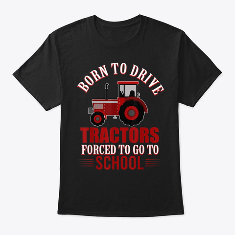  Drive Tractors Go To School Funny Farm  Black T-Shirt Front
