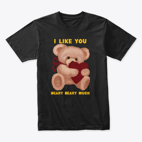 I Like You Beary Beary Much Black T-Shirt Front