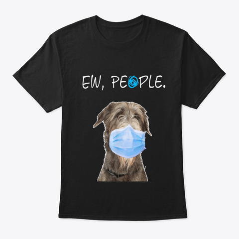 Irish Wolfhound Dog Ew People Dog Wearin Black T-Shirt Front