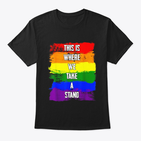 This Is Where We Take A Stand Lgbt Month Black T-Shirt Front