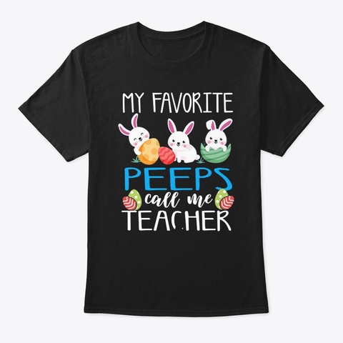 My Favorite Peeps Call Me Teacher Shirts Black T-Shirt Front